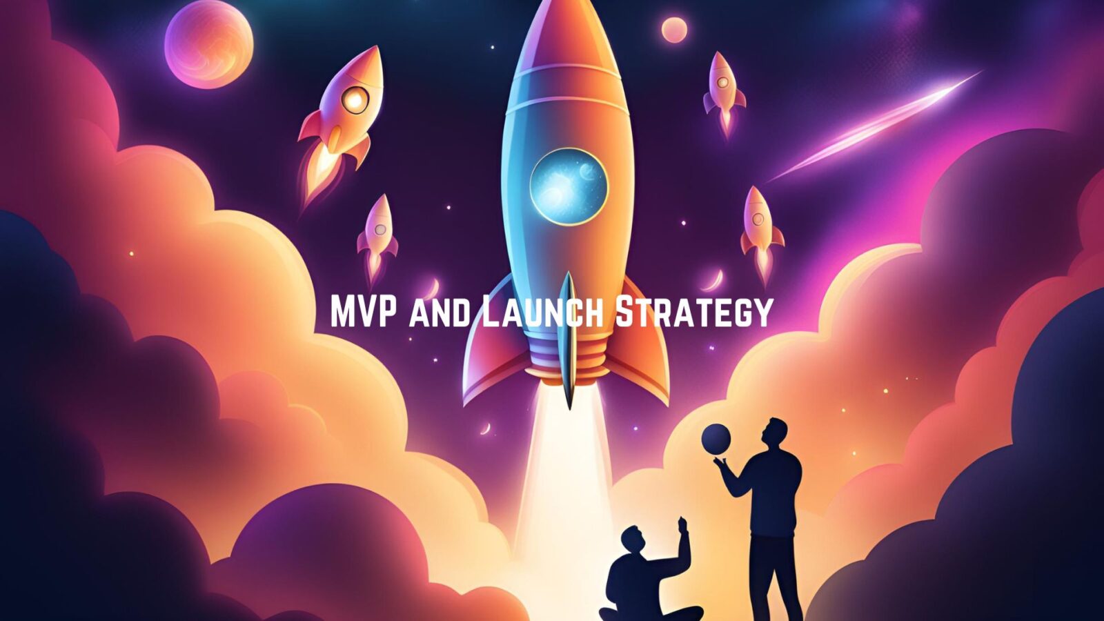 MVP AND LAUNCH STRATEGY